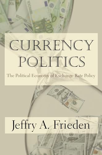 Currency Politics: The Political Economy of Exchange Rate Policy von Princeton University Press